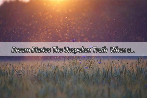 Dream Diaries The Unspoken Truth  When a Woman Confesses Her Weight Woes to a Man in Her Sleep